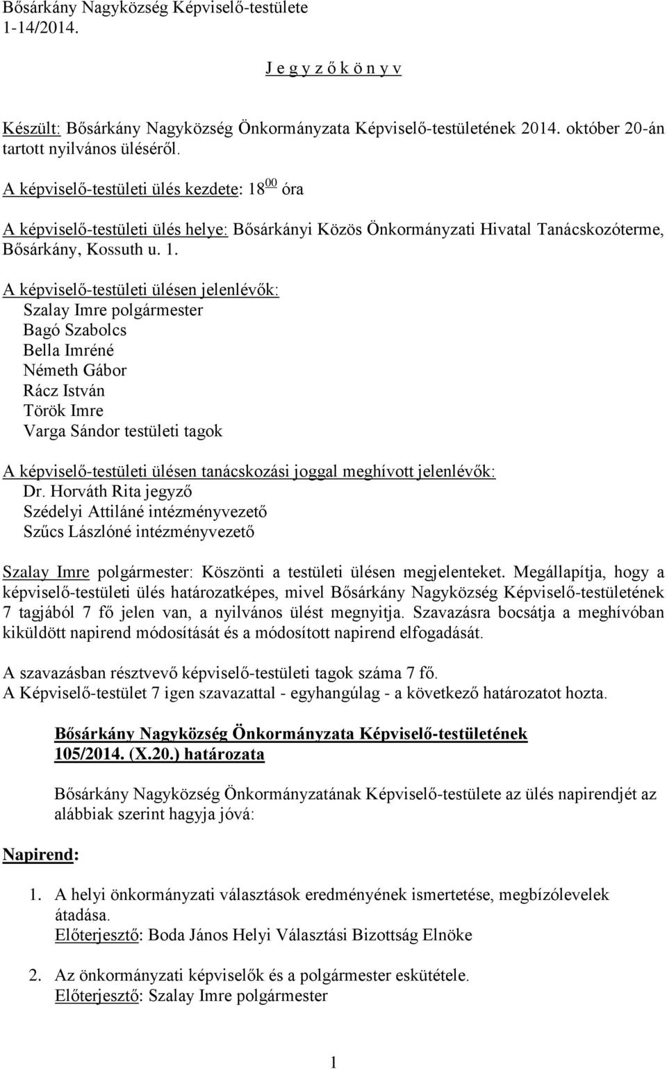 00 óra A képviselő-testületi ülés helye: Bősárkányi Közös Önkormányzati Hivatal Tanácskozóterme, Bősárkány, Kossuth u. 1.