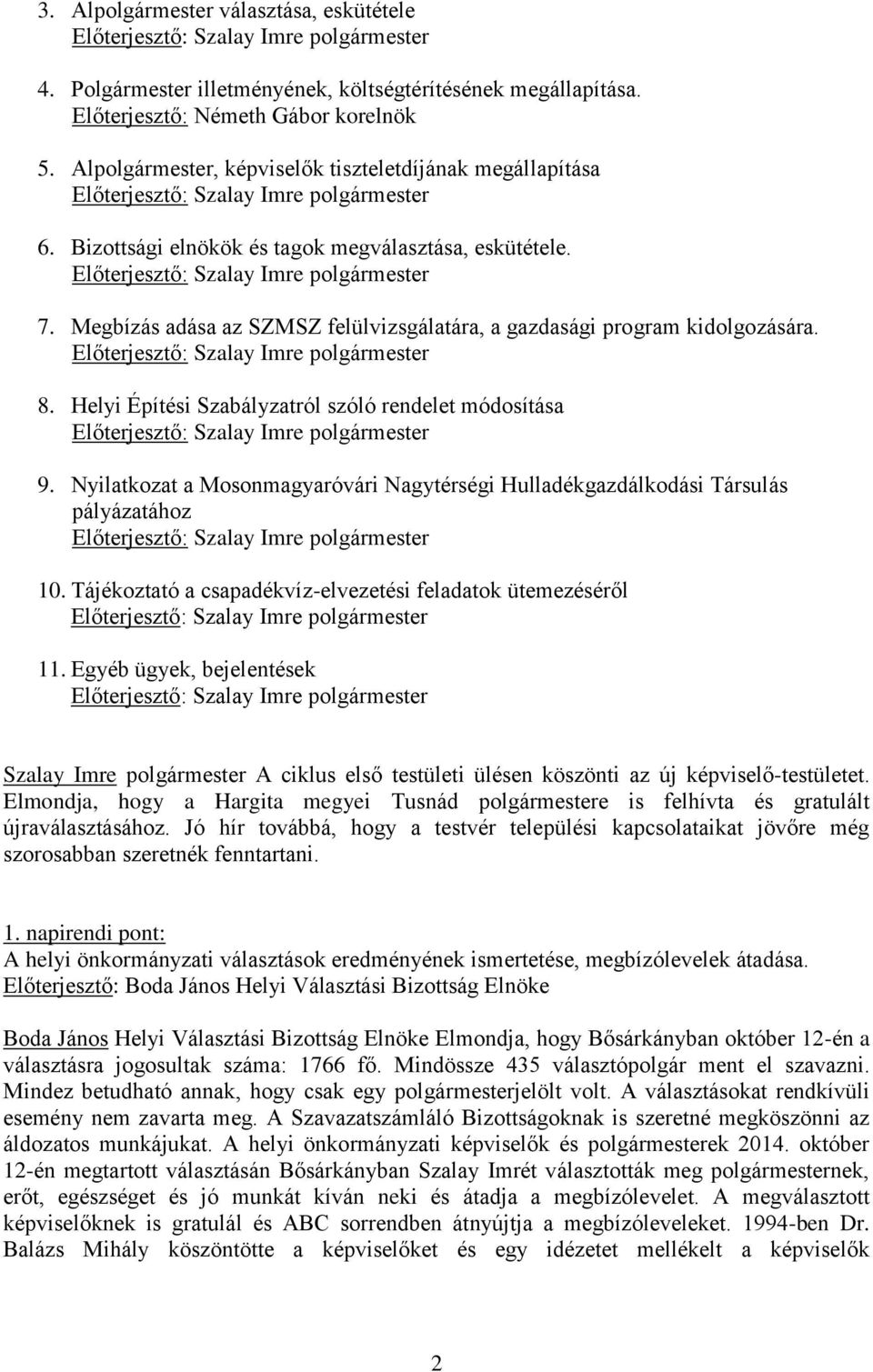 Helyi Építési Szabályzatról szóló rendelet módosítása 9. Nyilatkozat a Mosonmagyaróvári Nagytérségi Hulladékgazdálkodási Társulás pályázatához 10.