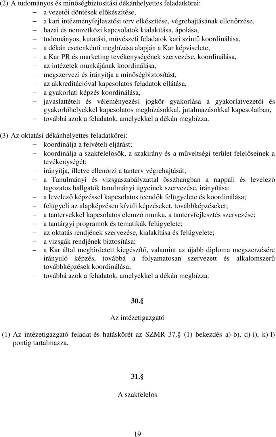 szervezése, koordinálása, az intézetek munkájának koordinálása, megszervezi és irányítja a minőségbiztosítást, az akkreditációval kapcsolatos feladatok ellátása, a gyakorlati képzés koordinálása,