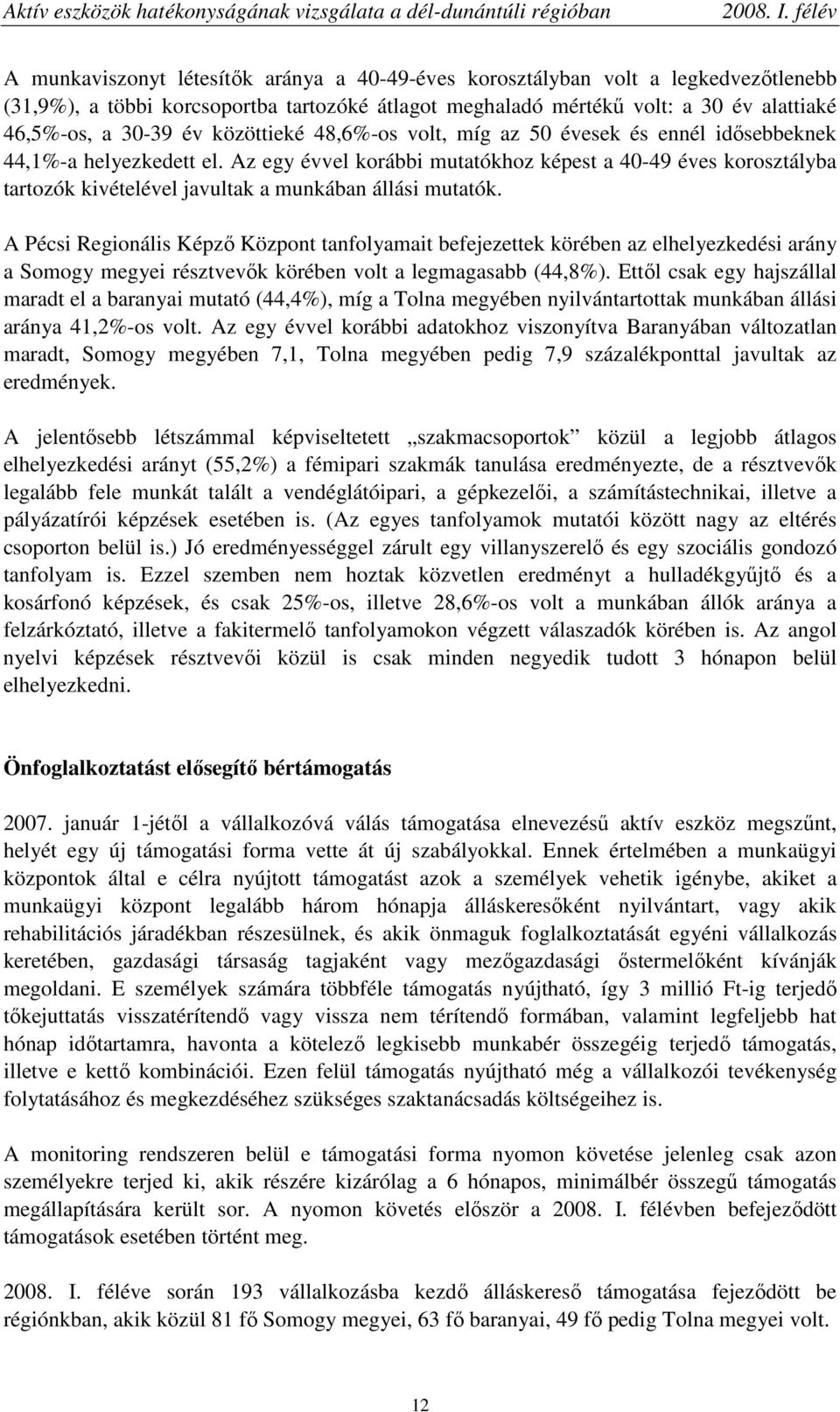 Az egy évvel korábbi mutatókhoz képest a 40-49 éves korosztályba tartozók kivételével javultak a munkában állási mutatók.