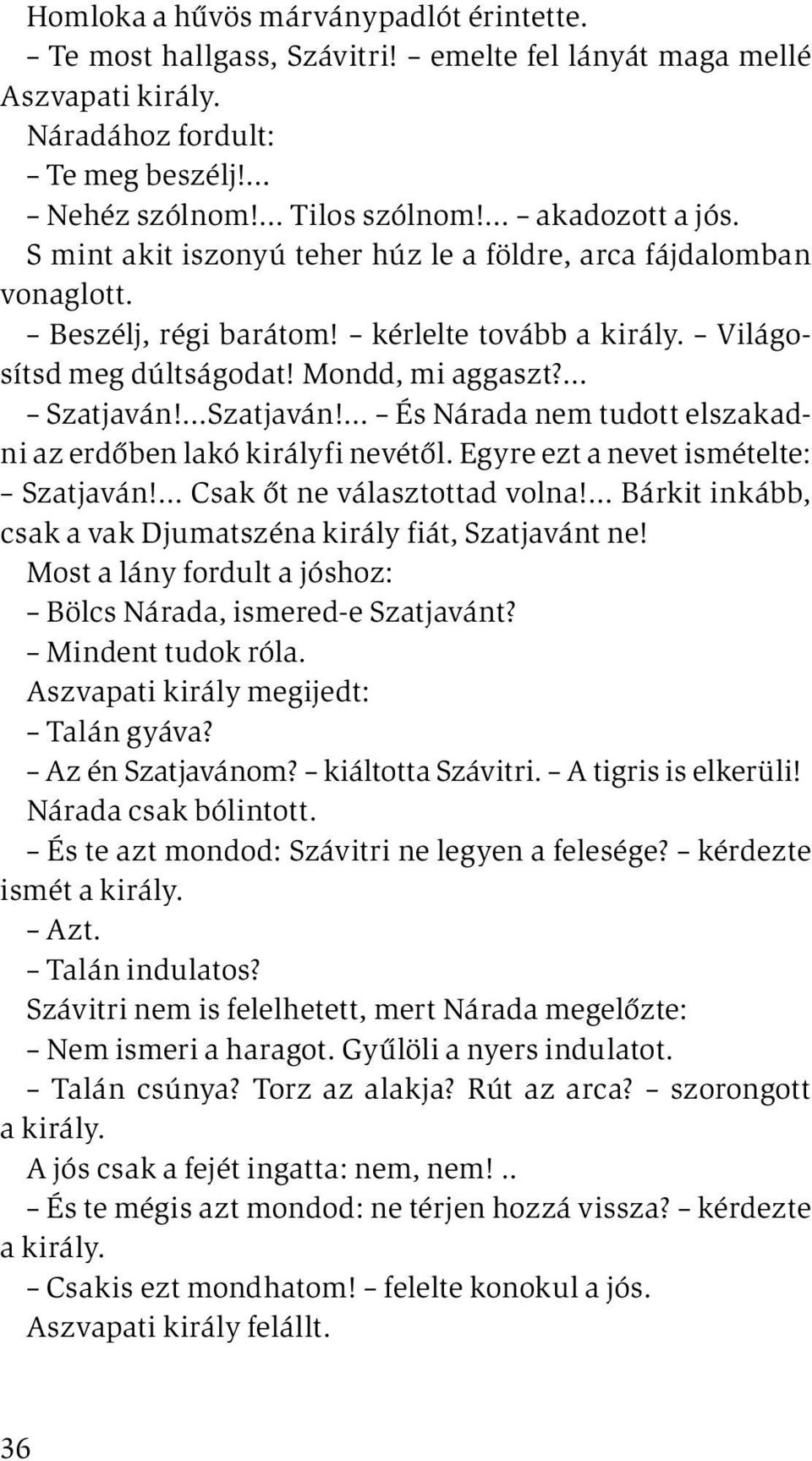 Szatjaván! És Nárada nem tudott elszakadni az erdőben lakó királyfi ne vétől. Egyre ezt a nevet ismételte: Szatjaván! Csak őt ne választottad volna!