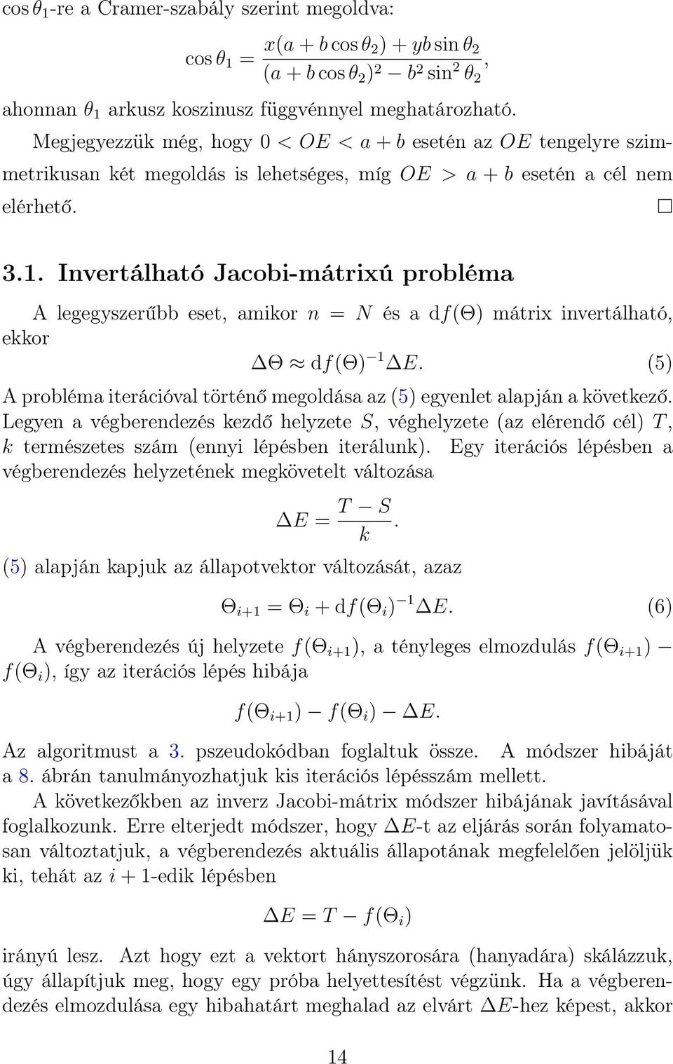 Invertálható Jacobi-mátrixú probléma A legegyszerűbb eset, amikor n = N és a df(θ) mátrix invertálható, ekkor Θ df(θ) 1 E.