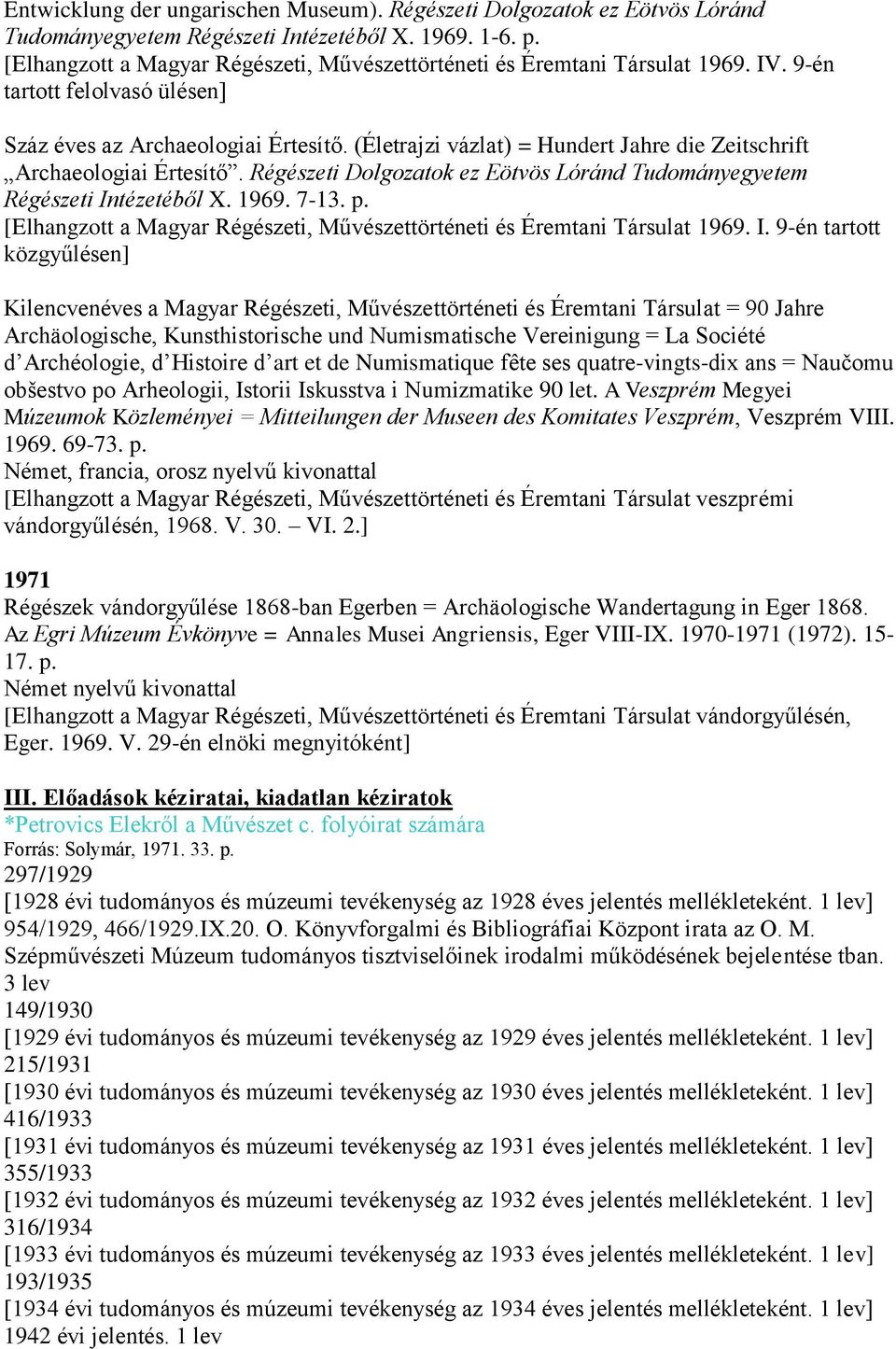 (Életrajzi vázlat) = Hundert Jahre die Zeitschrift Archaeologiai Értesítő. Régészeti Dolgozatok ez Eötvös Lóránd Tudományegyetem Régészeti Intézetéből X. 1969. 7-13. p.