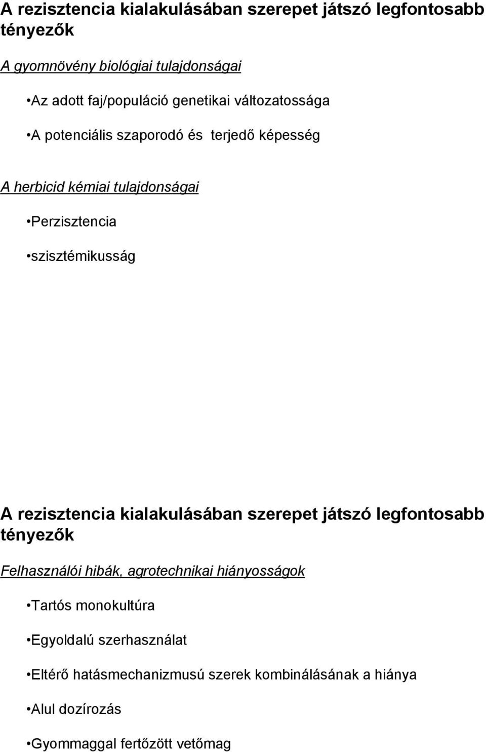 szisztémikusság A rezisztencia kialakulásában szerepet játszó legfontosabb tényezők Felhasználói hibák, agrotechnikai