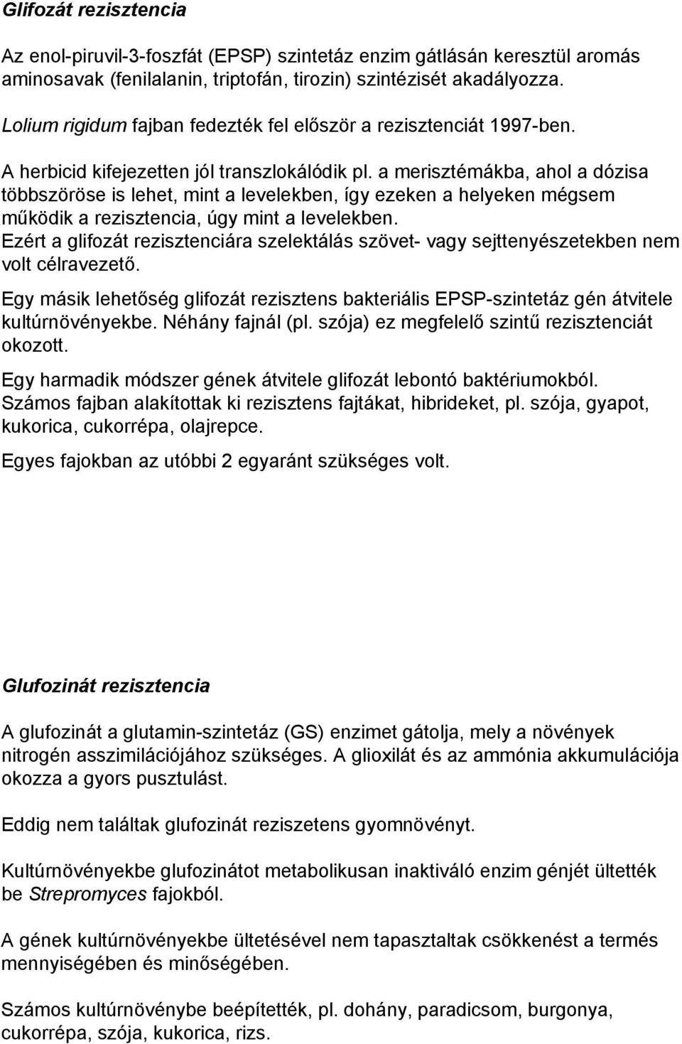 a merisztémákba, ahol a dózisa többszöröse is lehet, mint a levelekben, így ezeken a helyeken mégsem működik a rezisztencia, úgy mint a levelekben.