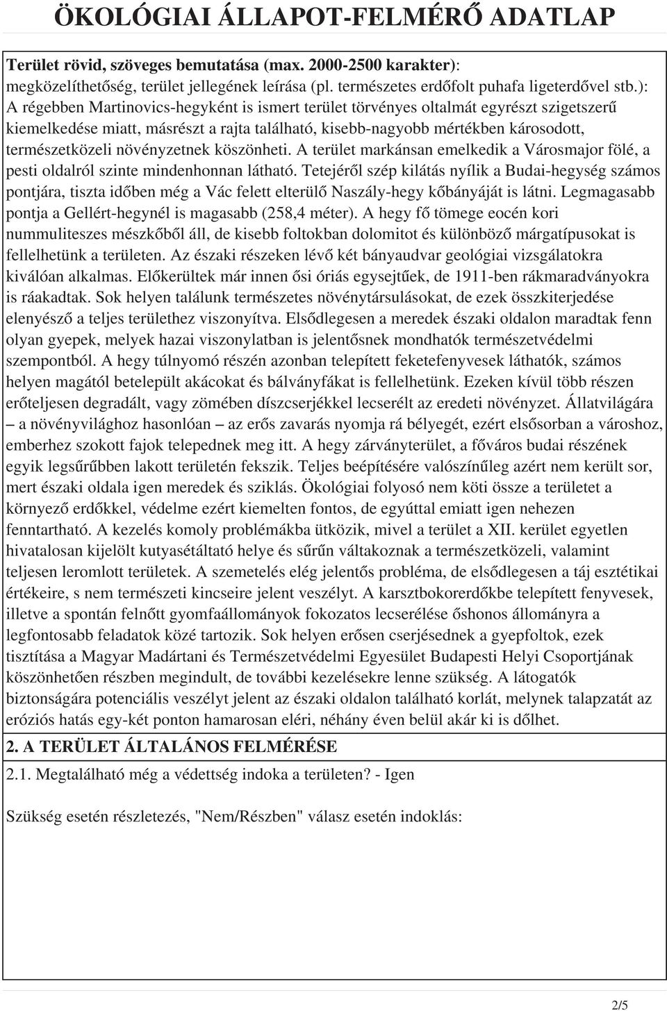 növényzetnek köszönheti. A terület markánsan emelkedik a Városmajor fölé, a pesti oldalról szinte mindenhonnan látható.