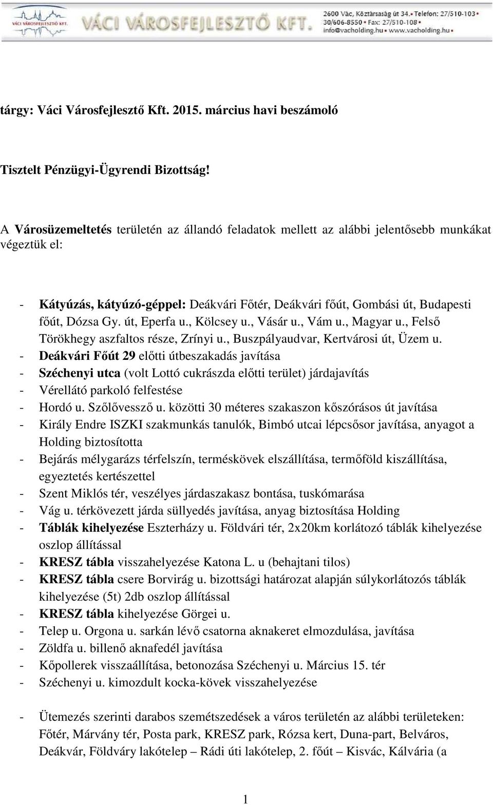 út, Eperfa u., Kölcsey u., Vásár u., Vám u., Magyar u., Felső Törökhegy aszfaltos része, Zrínyi u., Buszpályaudvar, Kertvárosi út, Üzem u.