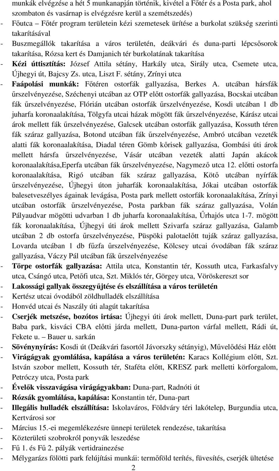Kézi úttisztítás: József Attila sétány, Harkály utca, Sirály utca, Csemete utca, Újhegyi út, Bajcsy Zs. utca, Liszt F. sétány, Zrínyi utca - Faápolási munkák: Főtéren ostorfák gallyazása, Berkes A.