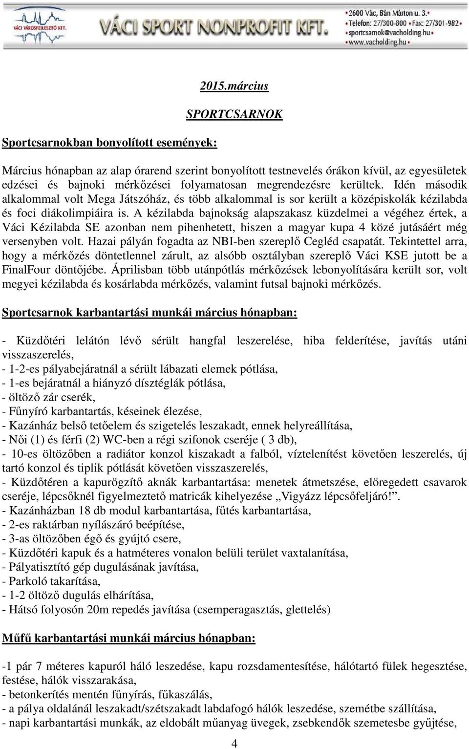 Idén második alkalommal volt Mega Játszóház, és több alkalommal is sor került a középiskolák kézilabda és foci diákolimpiáira is.