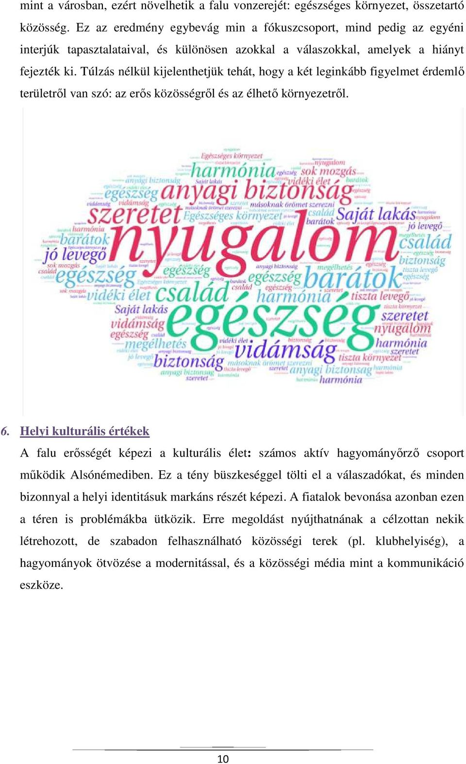 Túlzás nélkül kijelenthetjük tehát, hogy a két leginkább figyelmet érdemlő területről van szó: az erős közösségről és az élhető környezetről. 6.