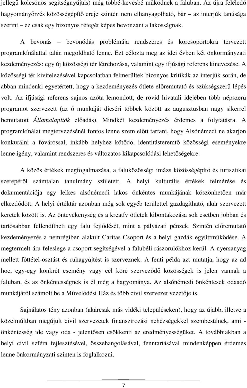 A bevonás bevonódás problémája rendszeres és korcsoportokra tervezett programkínálattal talán megoldható lenne.