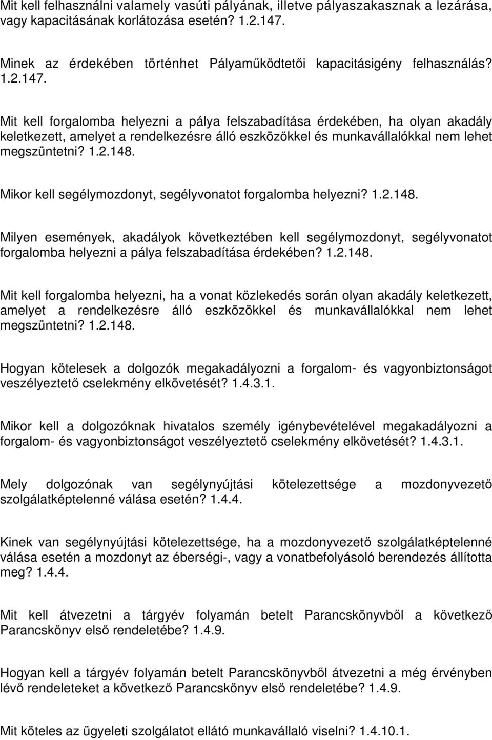 Mit kell forgalomba helyezni a pálya felszabadítása érdekében, ha olyan akadály keletkezett, amelyet a rendelkezésre álló eszközökkel és munkavállalókkal nem lehet megszüntetni? 1.2.148.