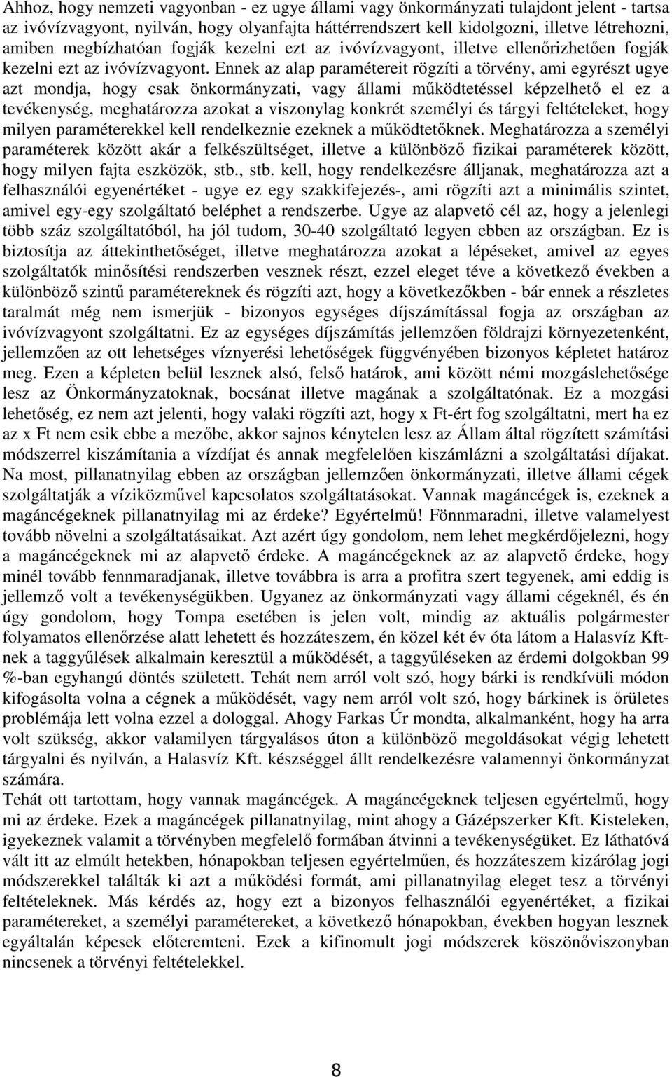 Ennek az alap paramétereit rögzíti a törvény, ami egyrészt ugye azt mondja, hogy csak önkormányzati, vagy állami működtetéssel képzelhető el ez a tevékenység, meghatározza azokat a viszonylag konkrét