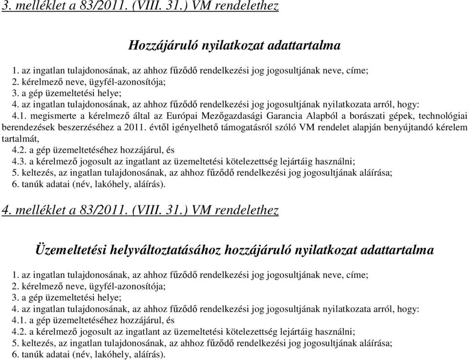 megismerte a kérelmező által az Európai Mezőgazdasági Garancia Alapból a borászati gépek, technológiai berendezések beszerzéséhez a 2011.