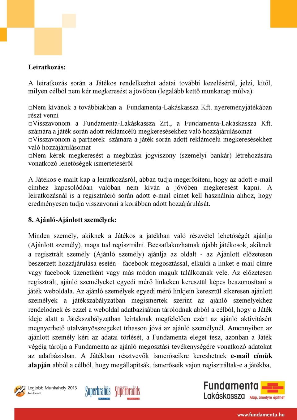 számára a játék során adott reklámcélú megkeresésekhez való hozzájárulásomat Visszavonom a partnerek számára a játék során adott reklámcélú megkeresésekhez való hozzájárulásomat Nem kérek megkeresést