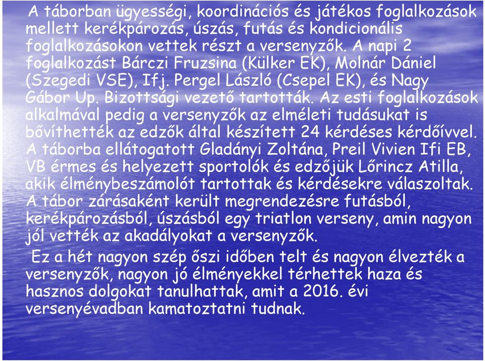 Az esti foglalkozások alkalmával pedig a versenyzők az elméleti tudásukat is bővíthették az edzők által készített 24 kérdéses kérdőívvel.