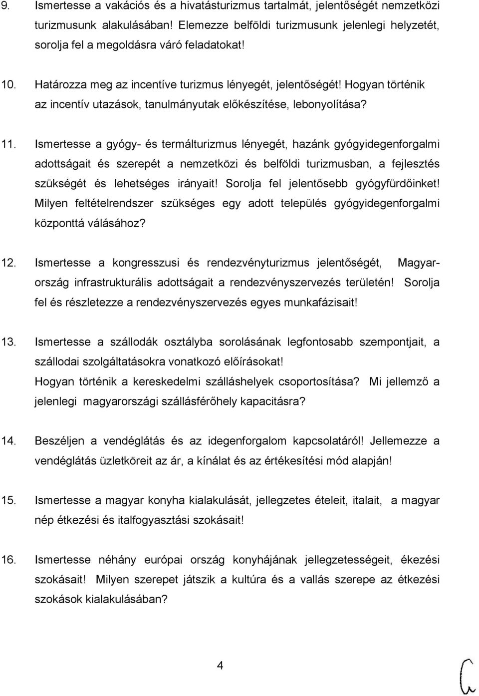 Ismertesse a gyógy- és termálturizmus lényegét, hazánk gyógyidegenforgalmi adottságait és szerepét a nemzetközi és belföldi turizmusban, a fejlesztés szükségét és lehetséges irányait!