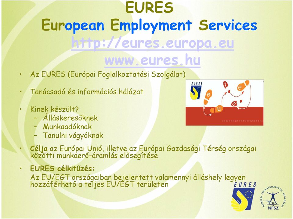 hu Az EURES (Európai Foglalkoztatási Szolgálat) Tanácsadó és információs hálózat Kinek készült?