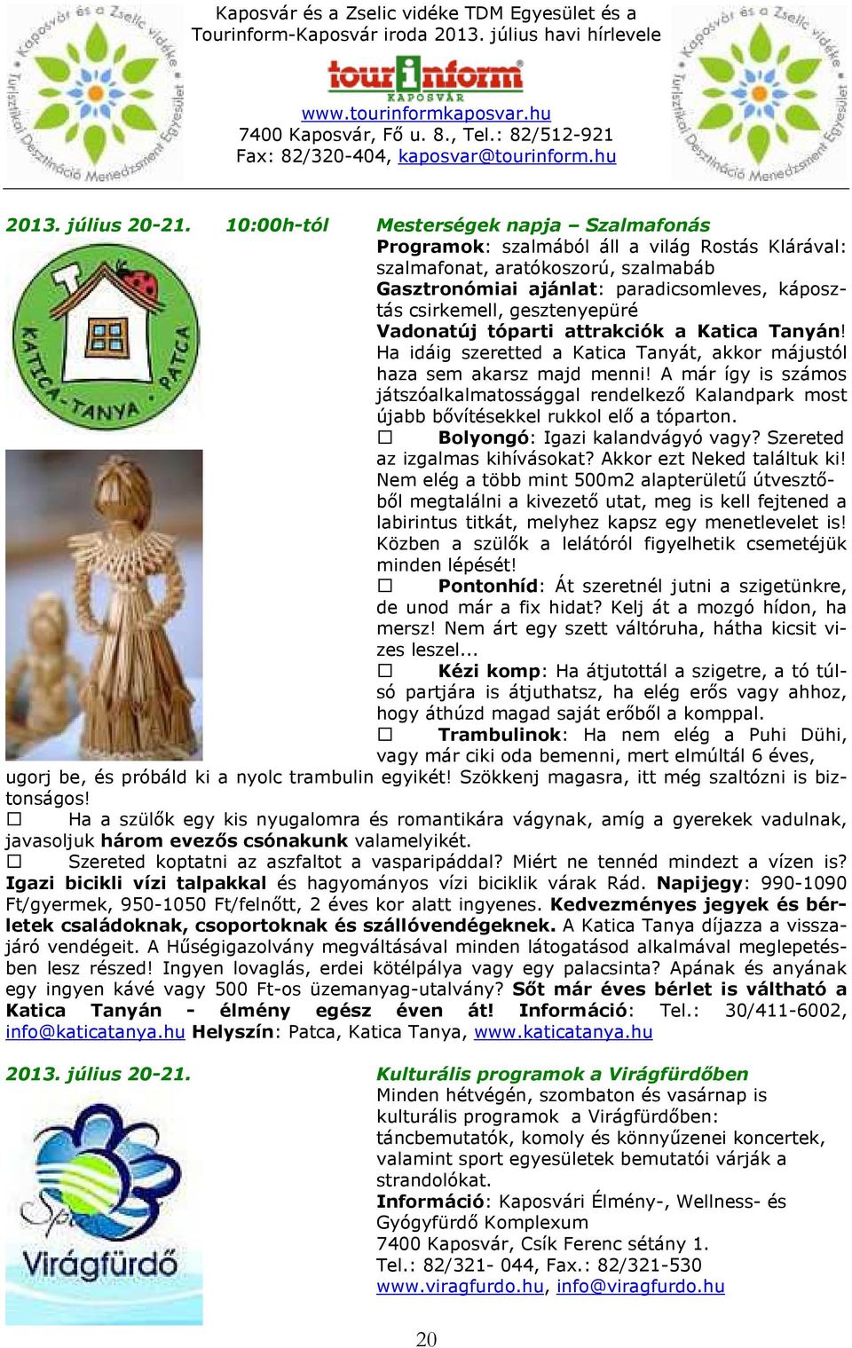 gesztenyepüré Vadonatúj tóparti attrakciók a Katica Tanyán! Ha idáig szeretted a Katica Tanyát, akkor májustól haza sem akarsz majd menni!