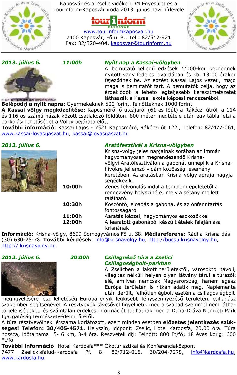 Belépődíj a nyílt napra: Gyermekeknek 500 forint, felnőtteknek 1000 forint.