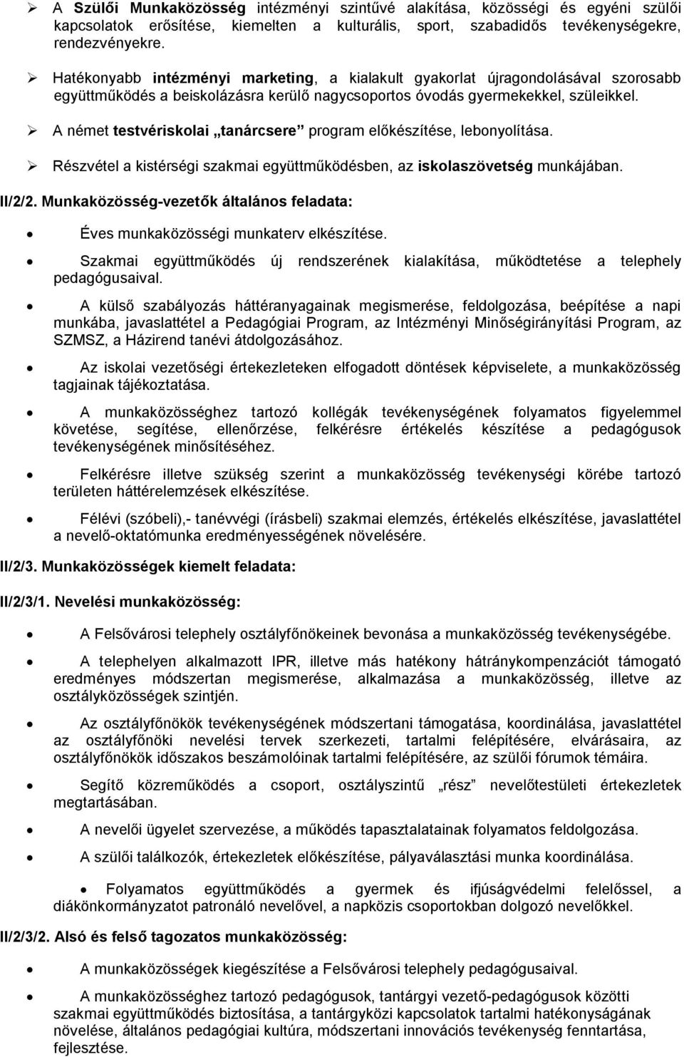 A német testvériskolai tanárcsere program előkészítése, lebonyolítása. Részvétel a kistérségi szakmai együttműködésben, az iskolaszövetség munkájában. II/2/2.