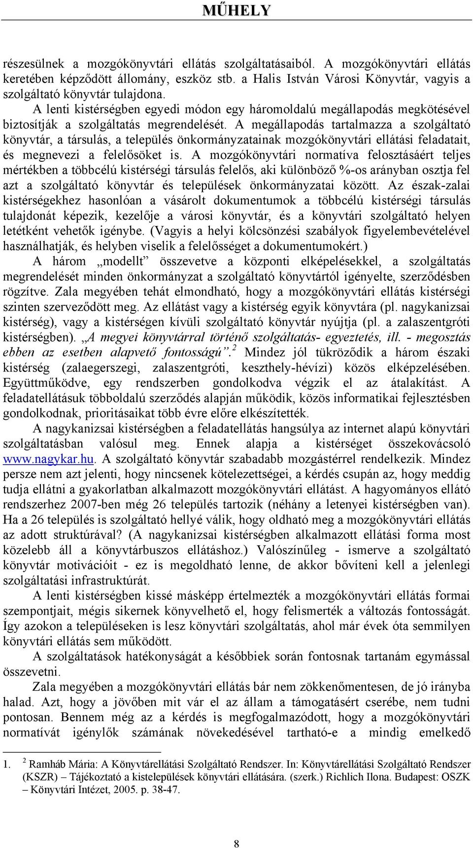 A megállapodás tartalmazza a szolgáltató könyvtár, a társulás, a település önkormányzatainak mozgókönyvtári ellátási feladatait, és megnevezi a felelősöket is.