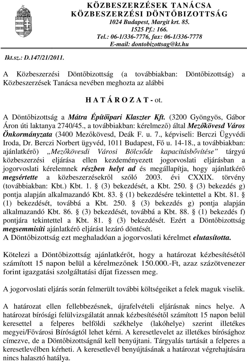 (3200 Gyöngyös, Gábor Áron úti laktanya 2740/45., a továbbiakban: kérelmező) által Mezőkövesd Város Önkormányzata (3400 Mezőkövesd, Deák F. u. 7., képviseli: Berczi Ügyvédi Iroda, Dr.