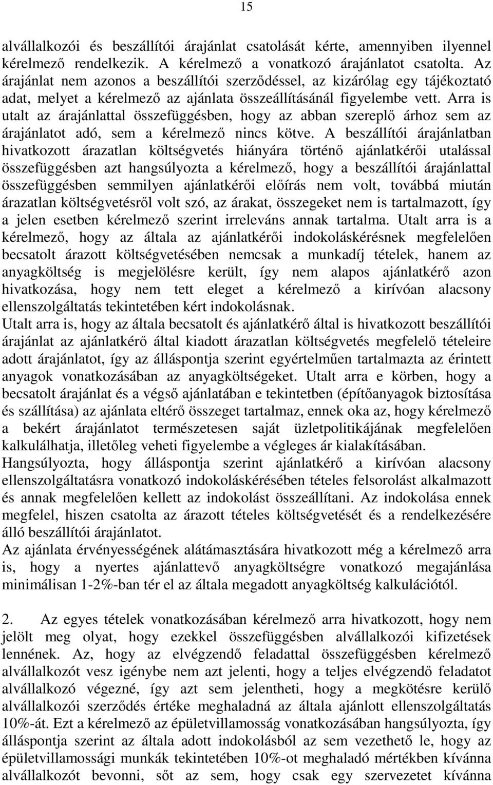 Arra is utalt az árajánlattal összefüggésben, hogy az abban szereplő árhoz sem az árajánlatot adó, sem a kérelmező nincs kötve.