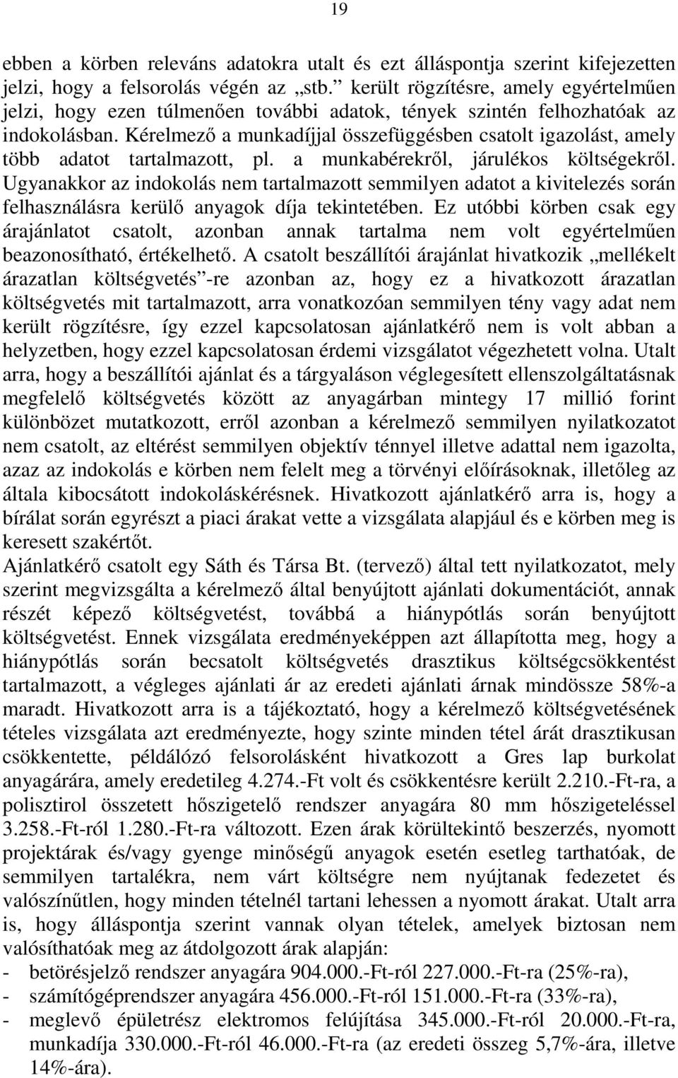 Kérelmező a munkadíjjal összefüggésben csatolt igazolást, amely több adatot tartalmazott, pl. a munkabérekről, járulékos költségekről.