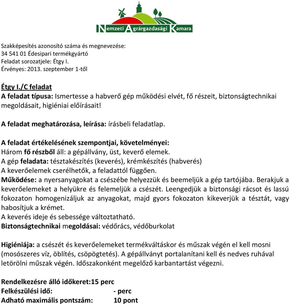 Működése: a nyersanyagokat a csészébe helyezzük és beemeljük a gép tartójába. Berakjuk a keverőelemeket a helyükre és felemeljük a csészét.