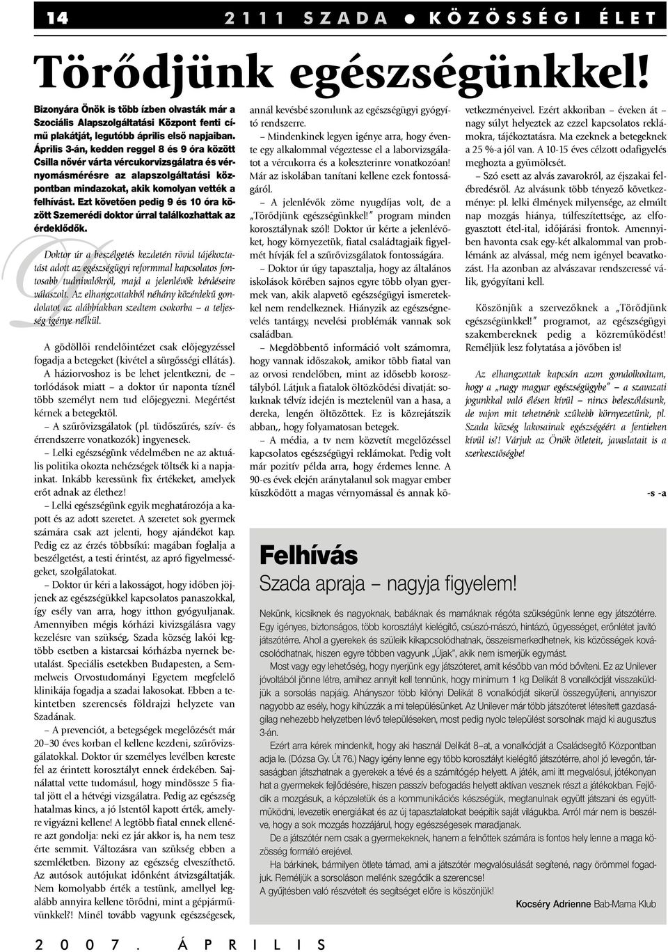 Ezt követően pedig 9 és 10 óra között Szemerédi doktor úrral találkozhattak az érdeklődők.