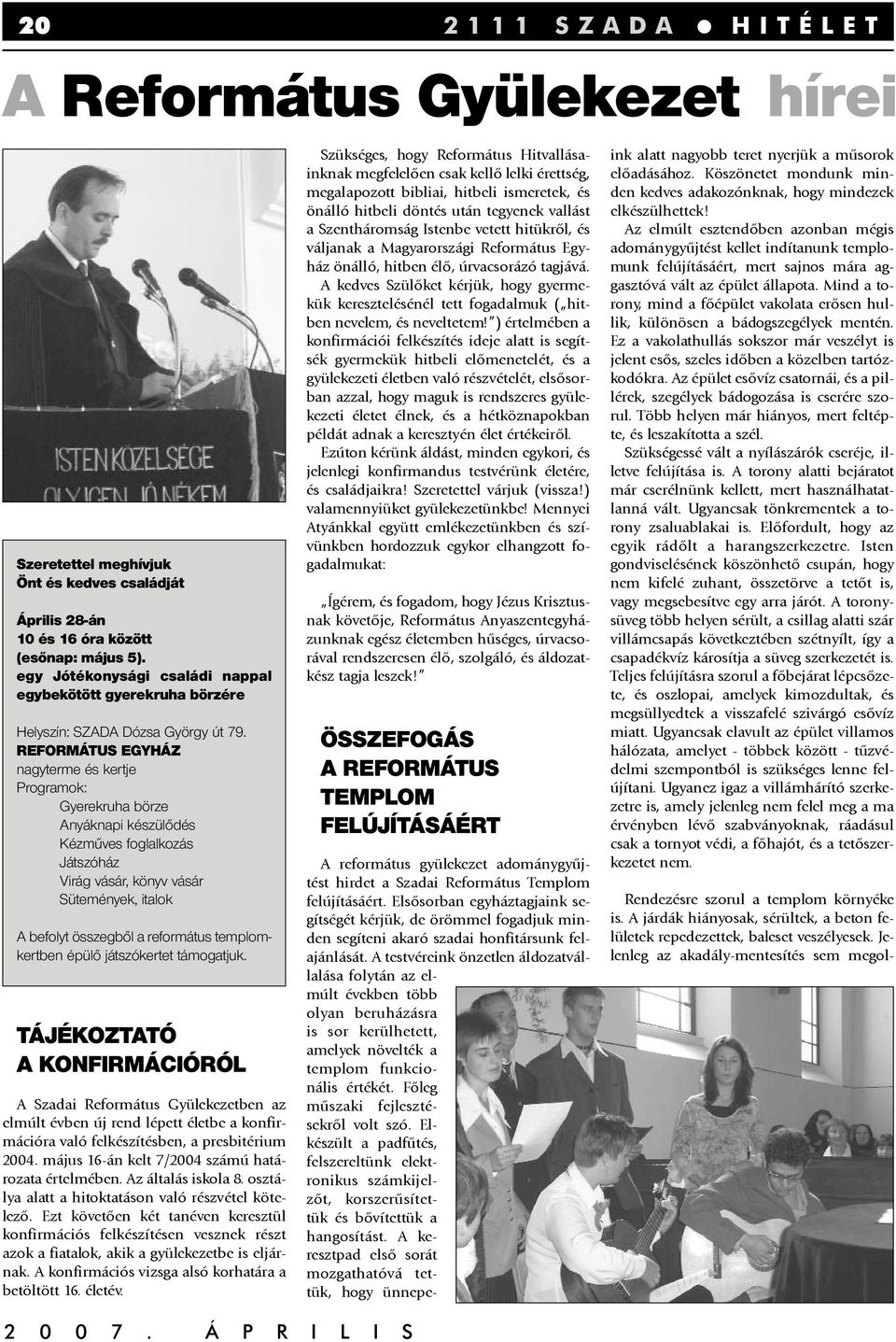 REFORMÁTUS EGYHÁZ nagyterme és kertje Programok: Gyerekruha börze Anyáknapi készülődés Kézműves foglalkozás Játszóház Virág vásár, könyv vásár Sütemények, italok A befolyt összegből a református