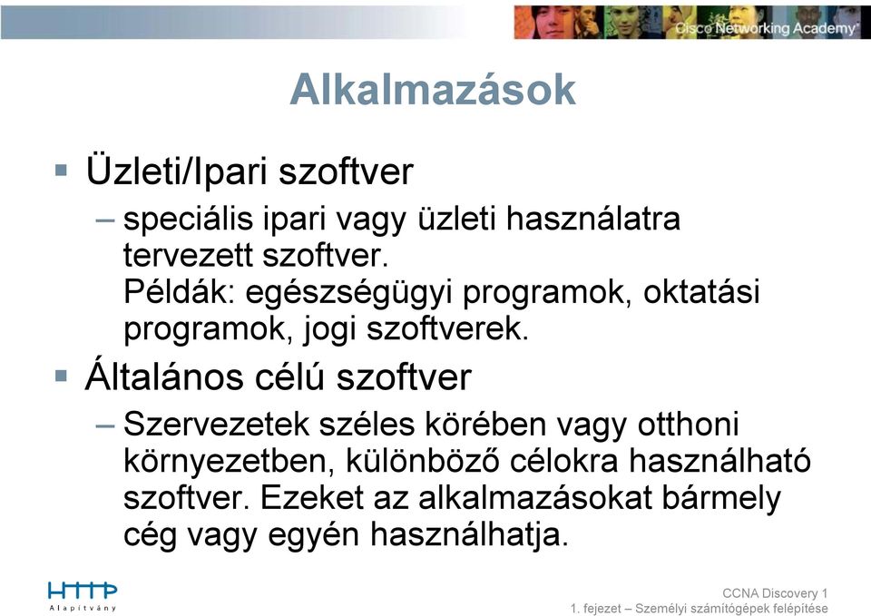 Általános célú szoftver Szervezetek széles körében vagy otthoni környezetben,