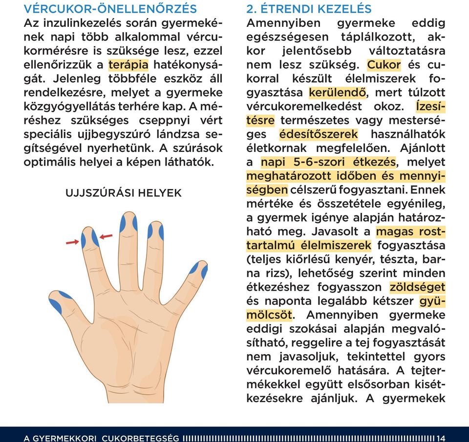 A szúrások optimális helyei a képen láthatók. Ujjszúrási helyek 2. Étrendi kezelés Amennyiben gyermeke eddig egészségesen táplálkozott, akkor jelentôsebb változtatásra nem lesz szükség.