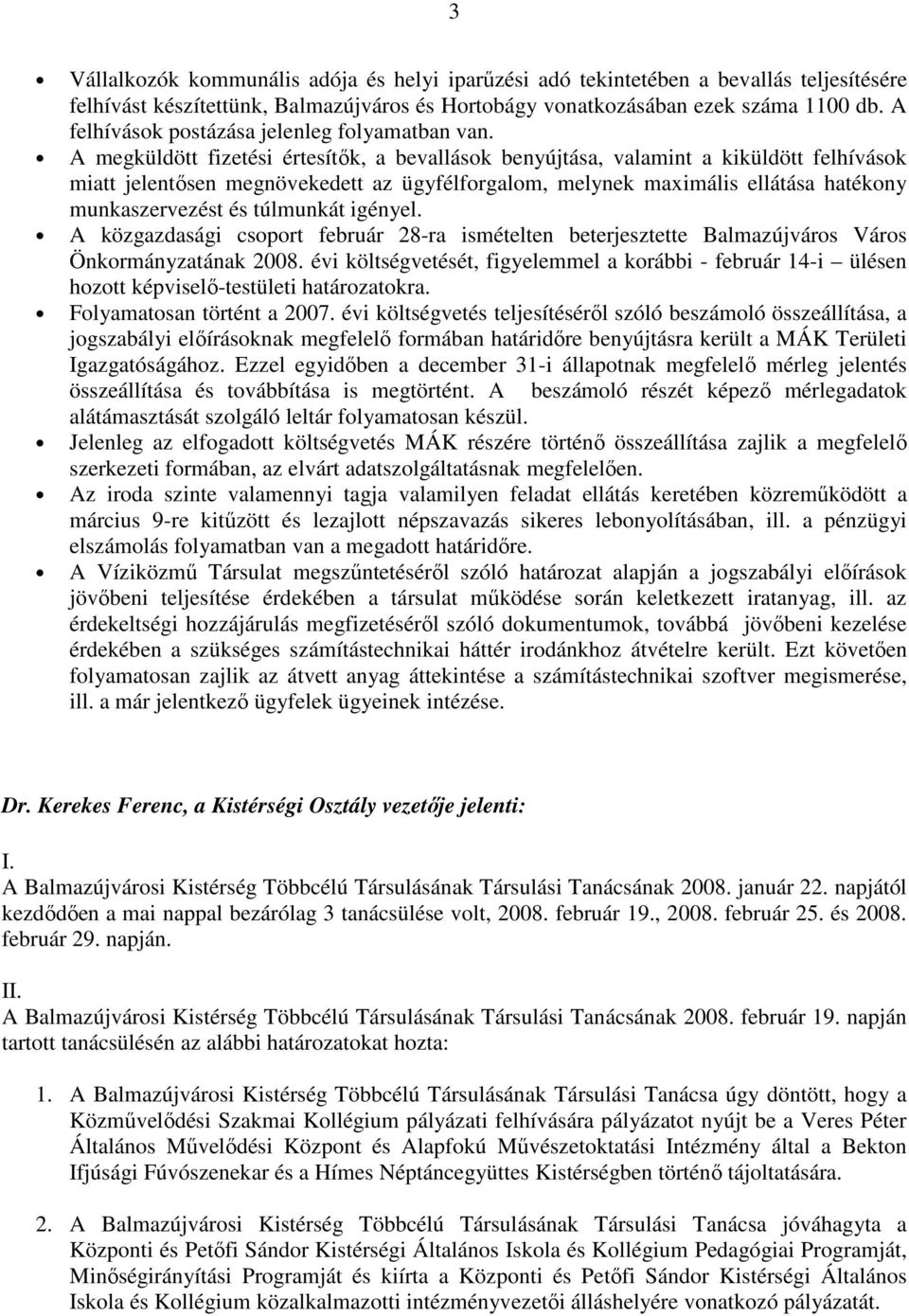 A megküldött fizetési értesítık, a bevallások benyújtása, valamint a kiküldött felhívások miatt jelentısen megnövekedett az ügyfélforgalom, melynek maximális ellátása hatékony munkaszervezést és