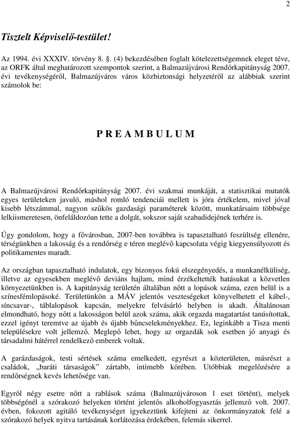 évi tevékenységérıl, Balmazújváros város közbiztonsági helyzetérıl az alábbiak szerint számolok be: P R E A M B U L U M A Balmazújvárosi Rendırkapitányság 2007.