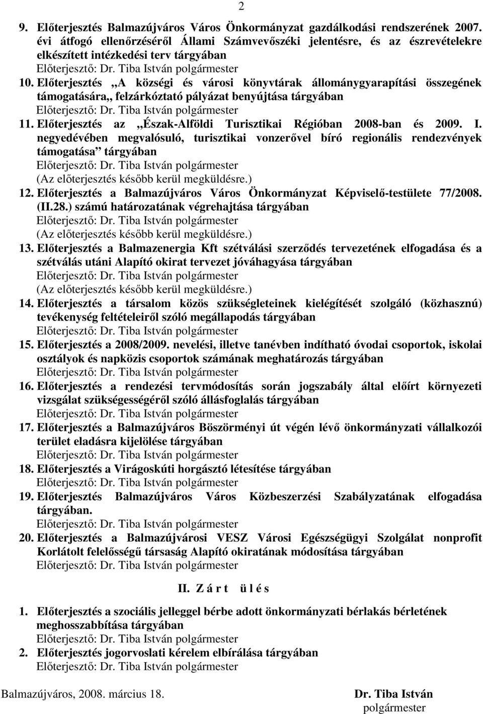 Elıterjesztés A községi és városi könyvtárak állománygyarapítási összegének támogatására felzárkóztató pályázat benyújtása tárgyában Elıterjesztı: Dr. Tiba István polgármester 11.