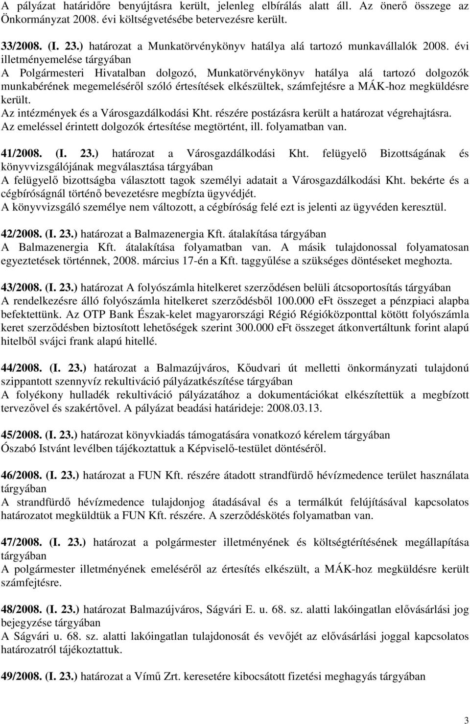 évi illetményemelése tárgyában A Polgármesteri Hivatalban dolgozó, Munkatörvénykönyv hatálya alá tartozó dolgozók munkabérének megemelésérıl szóló értesítések elkészültek, számfejtésre a MÁK-hoz