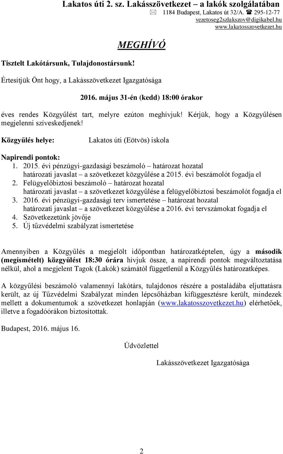 Kérjük, hogy a Közgyűlésen megjelenni szíveskedjenek! Közgyűlés helye: Lakatos úti (Eötvös) iskola Napirendi pontok: 1. 2015.