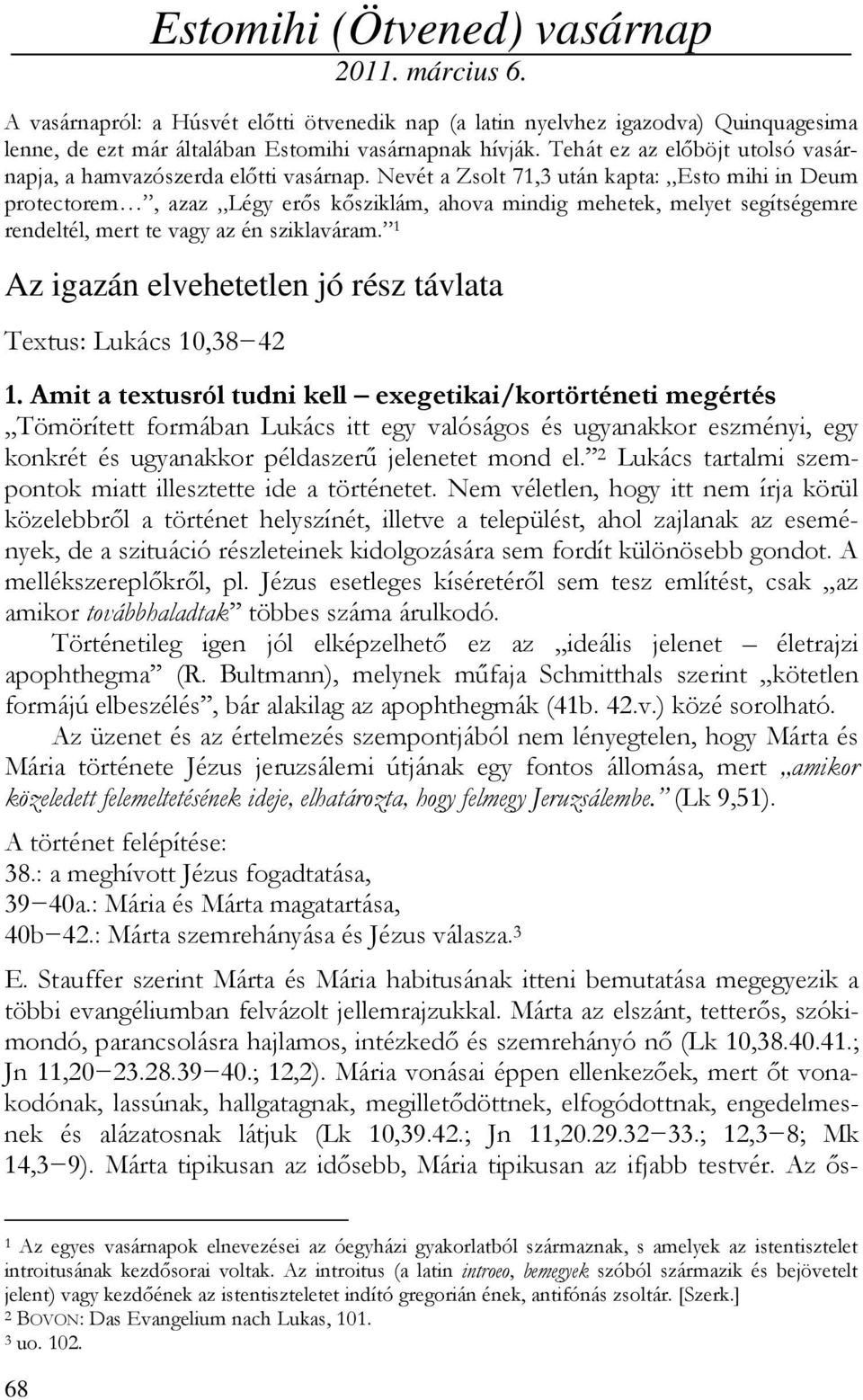 Nevét a Zsolt 71,3 után kapta: Esto mihi in Deum protectorem, azaz Légy erős kősziklám, ahova mindig mehetek, melyet segítségemre rendeltél, mert te vagy az én sziklaváram.