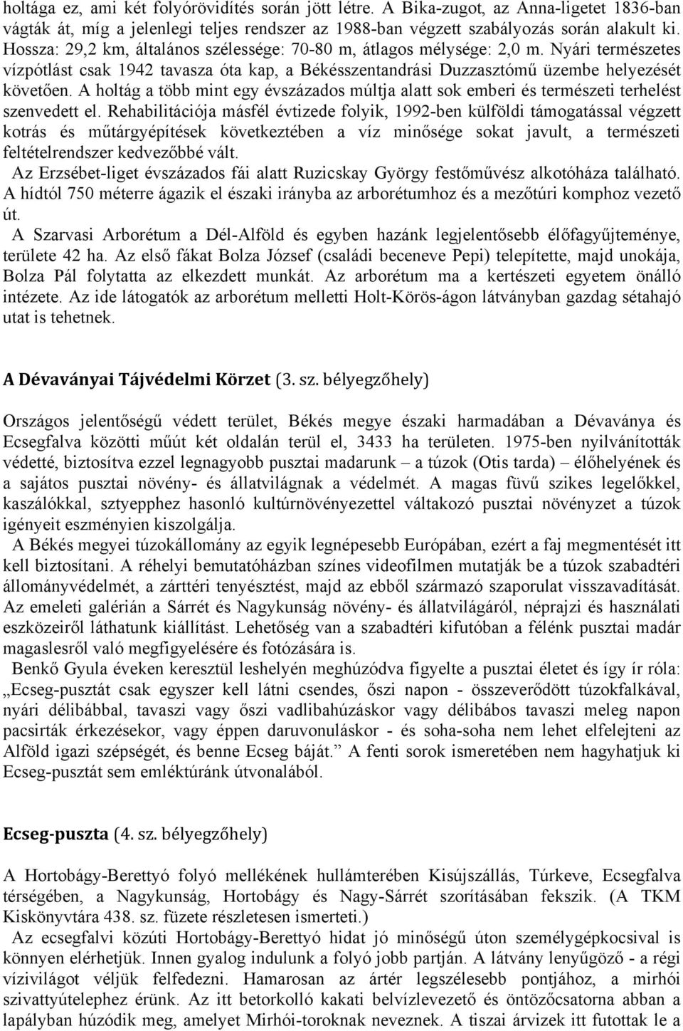 A holtág a több mint egy évszázados múltja alatt sok emberi és természeti terhelést szenvedett el.