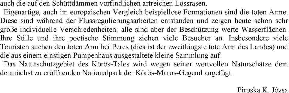 Ihre Stille und ihre poetische Stimmung ziehen viele Besucher an.