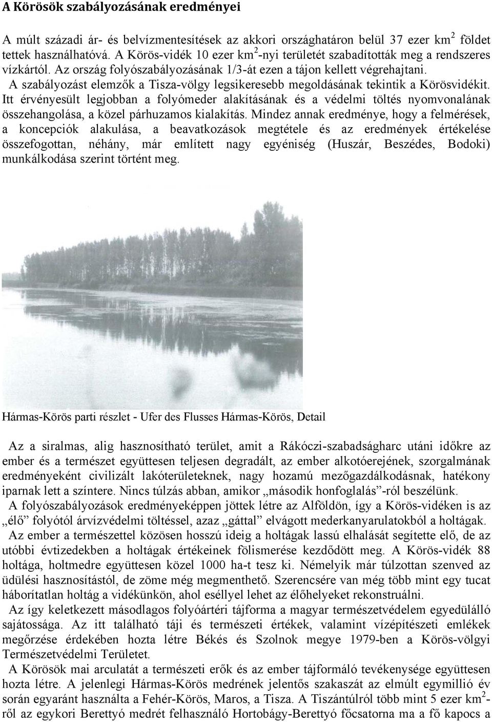 A szabályozást elemzők a Tisza-völgy legsikeresebb megoldásának tekintik a Körösvidékit.