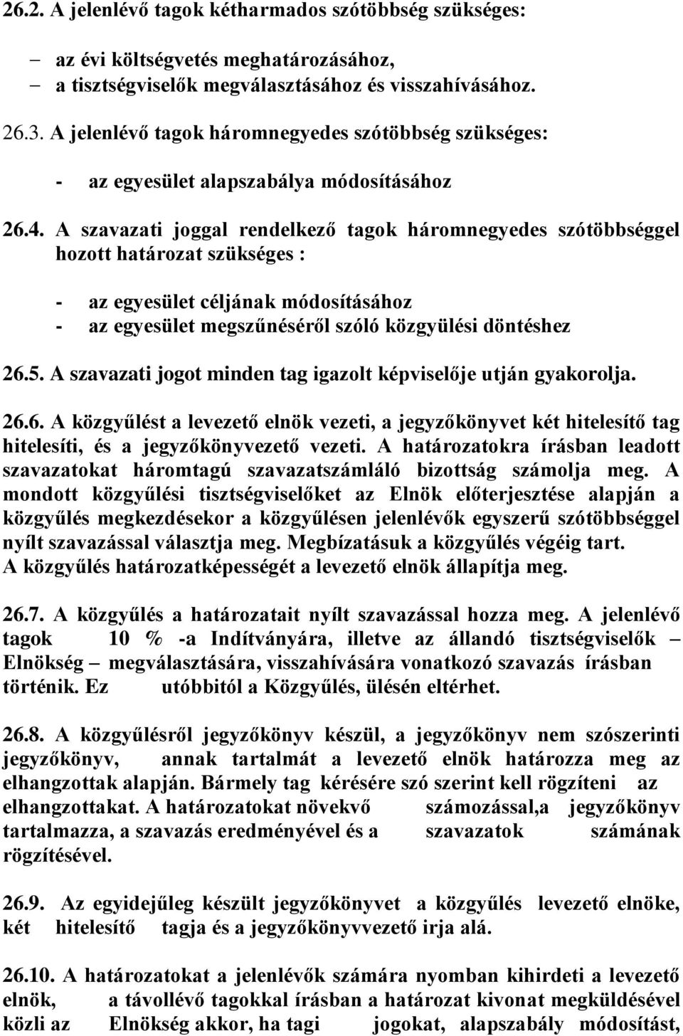 A szavazati joggal rendelkező tagok háromnegyedes szótöbbséggel hozott határozat szükséges : - az egyesület céljának módosításához - az egyesület megszűnéséről szóló közgyülési döntéshez 26.5.