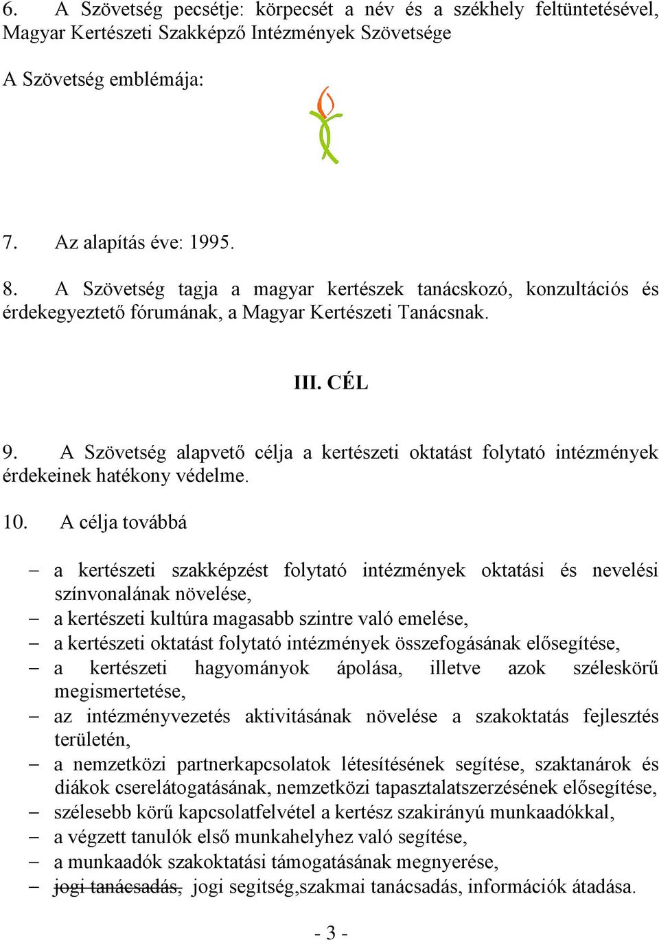 A Szövetség alapvető célja a kertészeti oktatást folytató intézmények érdekeinek hatékony védelme. 10.