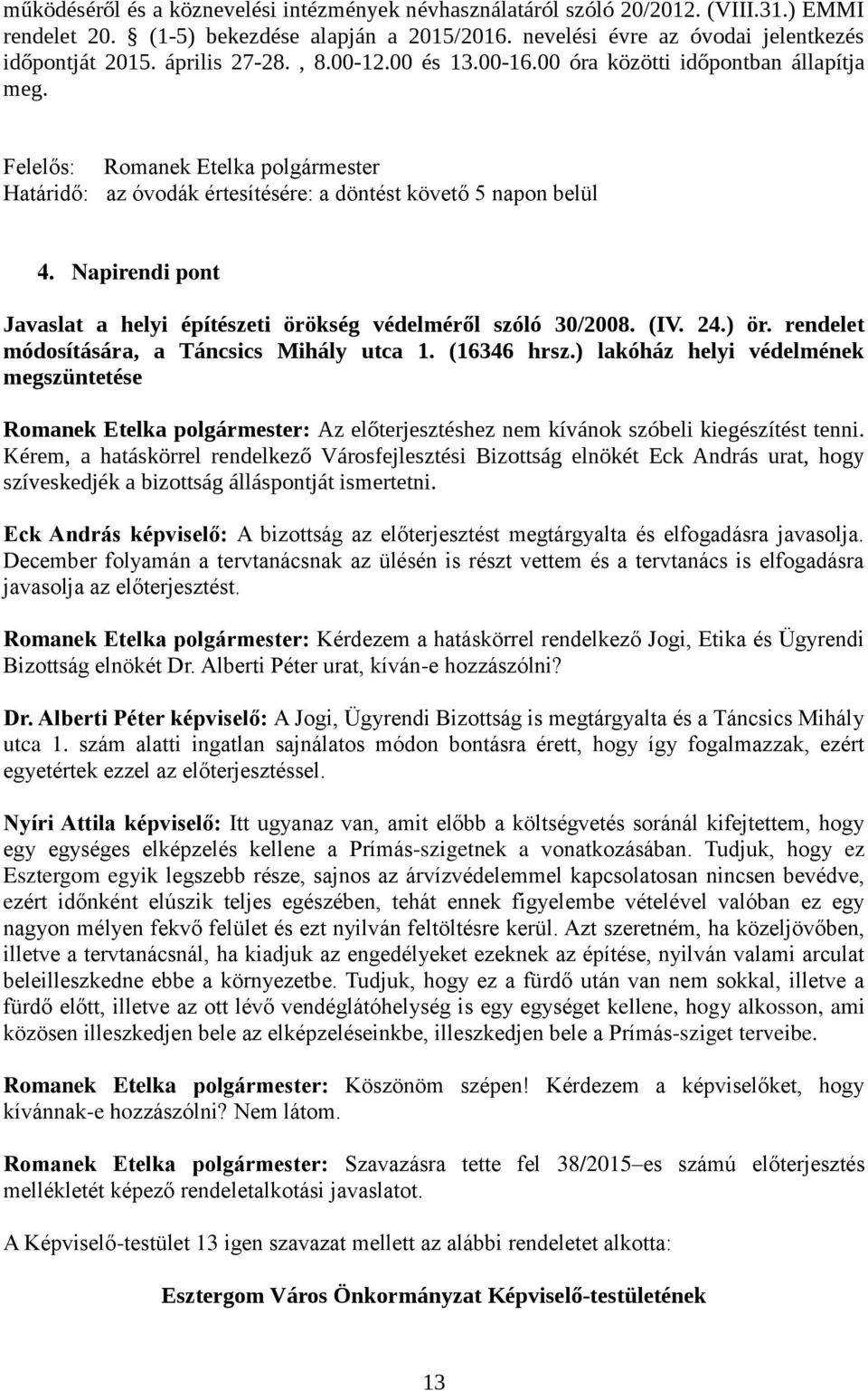 Napirendi pont Javaslat a helyi építészeti örökség védelméről szóló 30/2008. (IV. 24.) ör. rendelet módosítására, a Táncsics Mihály utca 1. (16346 hrsz.