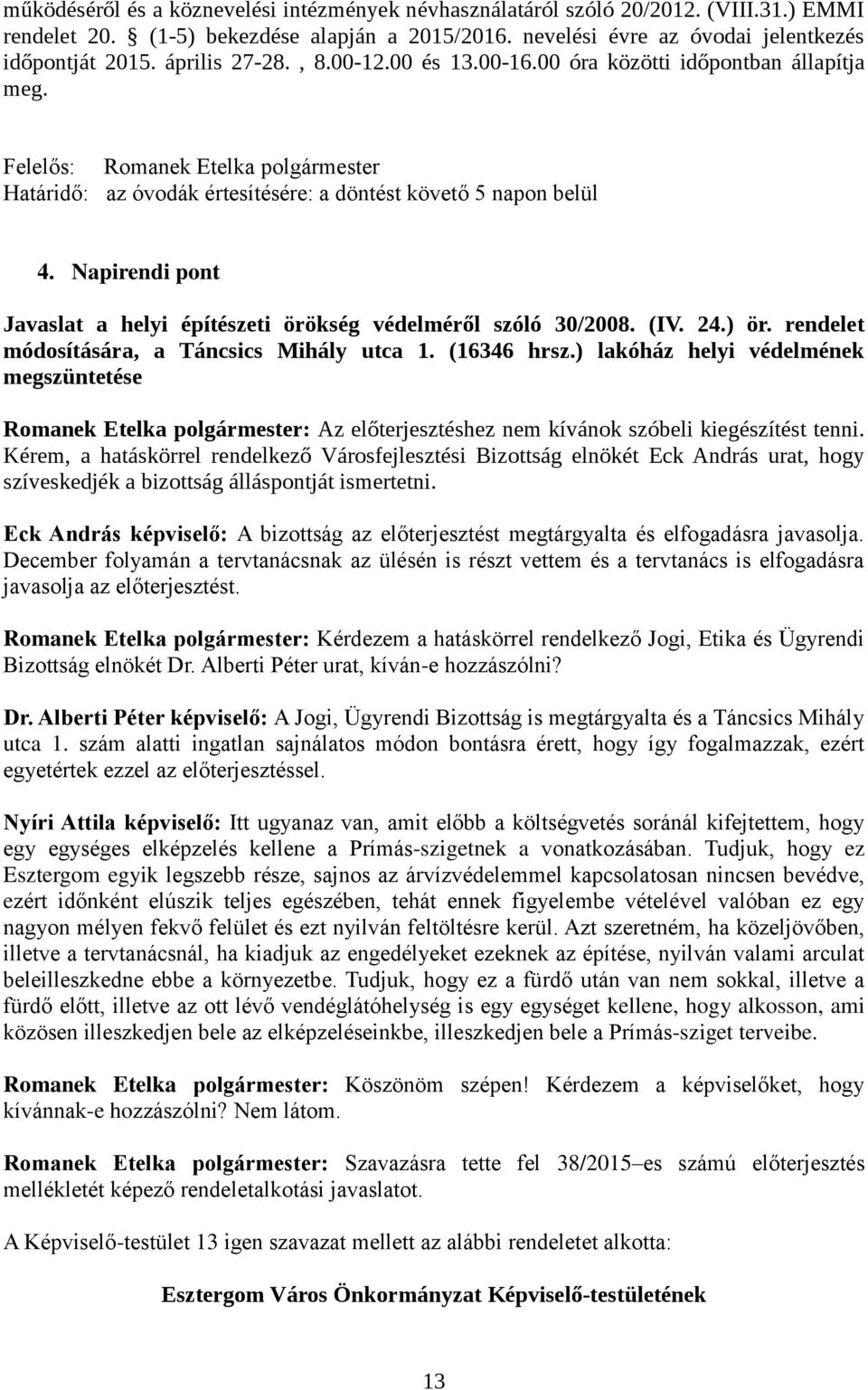 Napirendi pont Javaslat a helyi építészeti örökség védelméről szóló 30/2008. (IV. 24.) ör. rendelet módosítására, a Táncsics Mihály utca 1. (16346 hrsz.