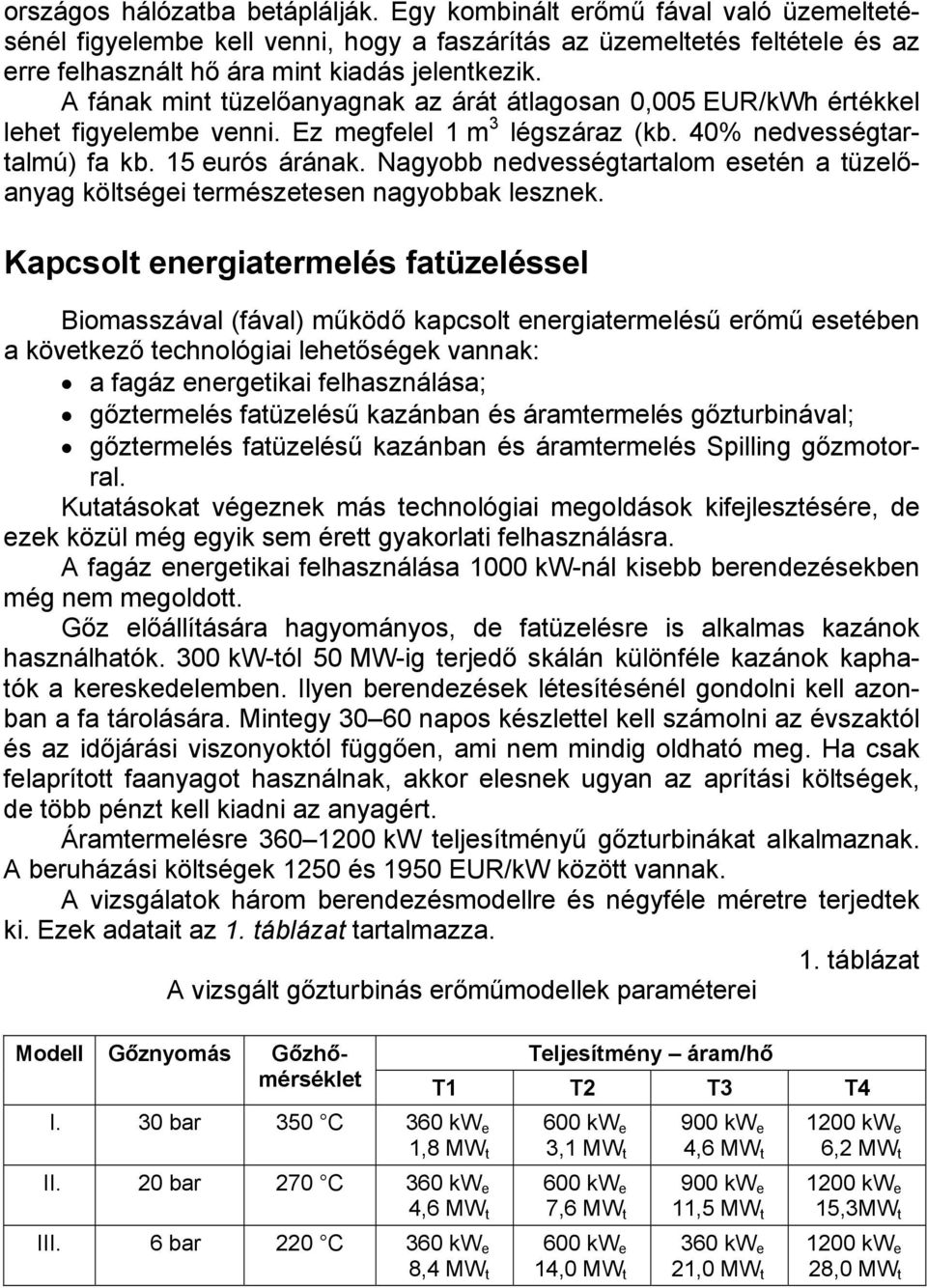 Nagyobb nedvességaralom eseén a üzelőanyag kölségei ermészeesen nagyobbak lesznek.