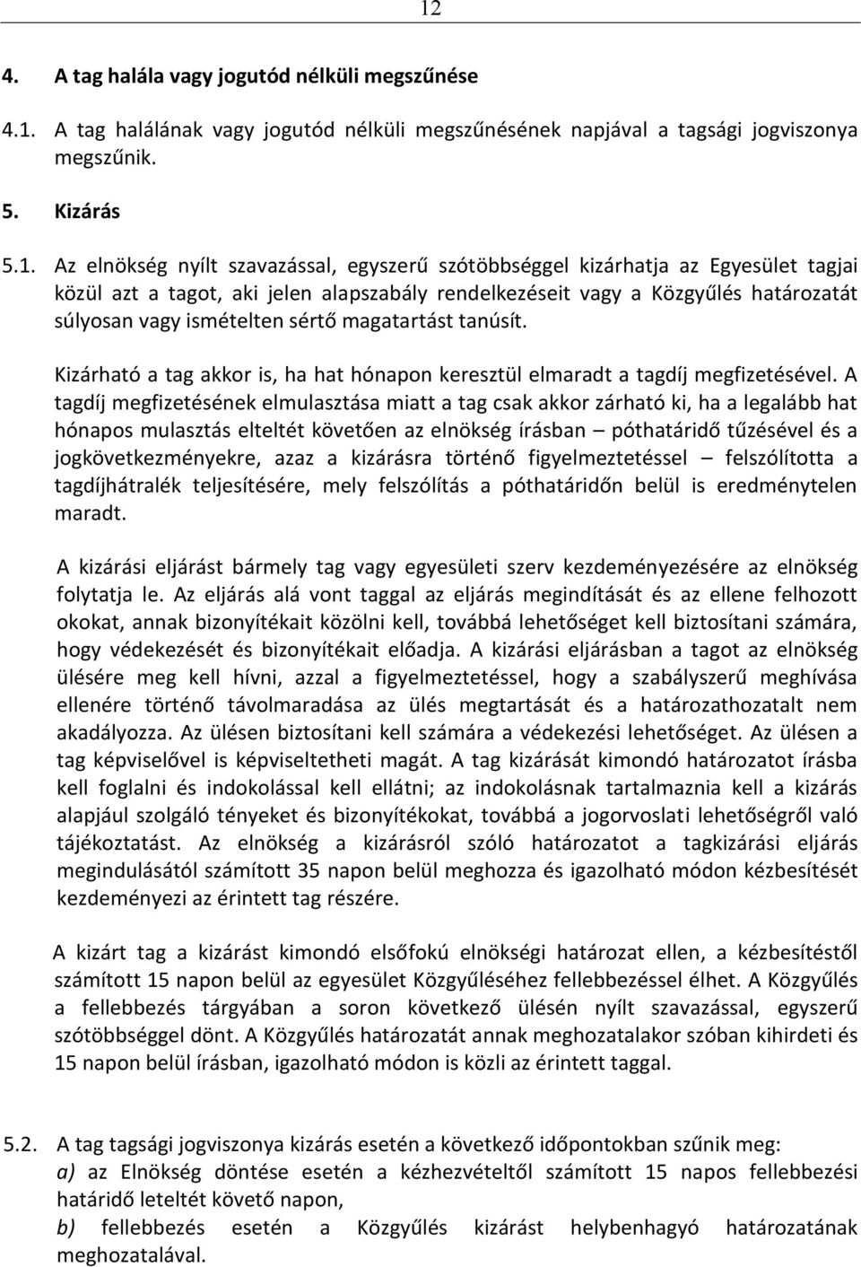 Kizárható a tag akkor is, ha hat hónapon keresztül elmaradt a tagdíj megfizetésével.