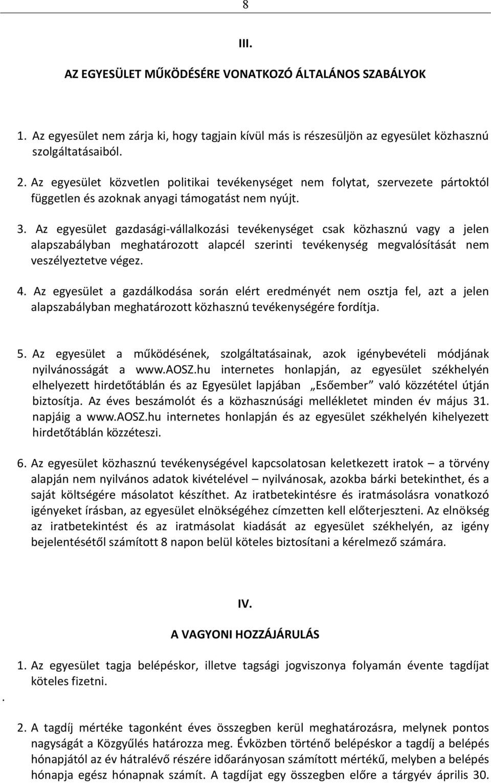 Az egyesület gazdasági-vállalkozási tevékenységet csak közhasznú vagy a jelen alapszabályban meghatározott alapcél szerinti tevékenység megvalósítását nem veszélyeztetve végez. 4.